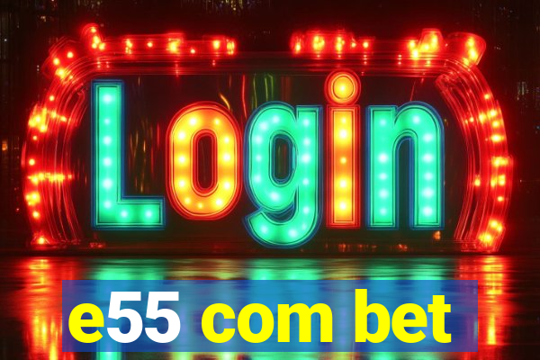 e55 com bet